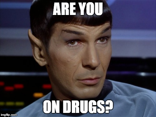 Spock-meme-Asking-If-Someone-is-on-drugs-because-of-insanity-attributes